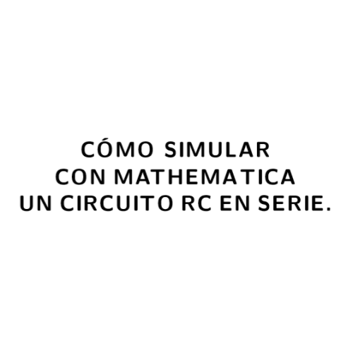 Circuito RC simulado en mathematica